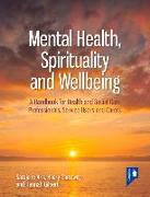 Mental Health, Spirituality and Well-Being: A Handbook for Health and Social Care Professionals, Service Users and Carers