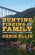 Hunting, Fishing, and Family: From the Hills Of West Virginia
