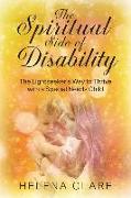 The Spiritual Side of Disability: The Lightseeker's Way to Thrive with a Special Needs Child