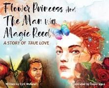Flower Princess and the Man with Magic Reed: A Story of True Love- Romantic Fairy Tale, A Perfect Gift for Her