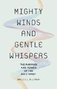 Mighty Winds and Gentle Whispers: The Purpose and Power of the Holy Spirit