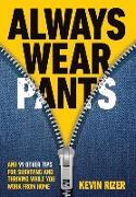 Always Wear Pants: And 99 Other Tips for Surviving and Thriving While You Work from Home