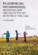 Re-Assembling Motherhood(s): On Radical Care and Collective Art as Feminist Practices