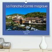 La Franche-Comté magique (Premium, hochwertiger DIN A2 Wandkalender 2022, Kunstdruck in Hochglanz)