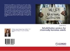 Rehabilitative services for chronically homeless adults