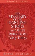 The Mystery of the Dancing Shoes and Other Romanian Fairy Tales