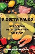 A DIETA PALEO 50 RECEITAS DELICIOSAS E SEM ESFORÇO