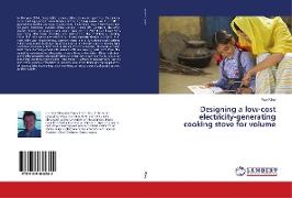 Designing a low-cost electricity-generating cooking stove for volume