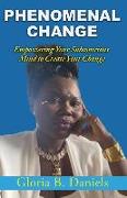 Phenominal Change: Empowering Your Mind To Create Change