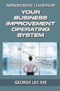 Your Business Improvement Operating System: How to Systemise Your Success with Business Improvement and Lean Six Sigma