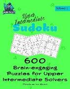 Upper Intermediate Sudoku Volume 1: 600 Brain-Engaging Puzzles for Upper Intermediate Solvers