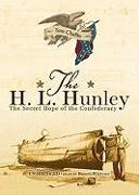 The H. L. Hunley: The Secret Hope of the Confederacy