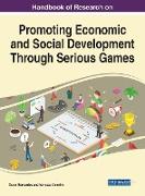 Handbook of Research on Promoting Economic and Social Development Through Serious Games