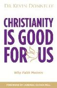 Christianity Is Good for Us: Why Faith Matters