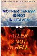 Mother Teresa Is Not In Heaven And Hitler Is Not In Hell