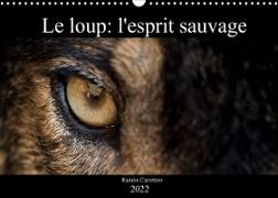 Le loup: l'esprit sauvage (Calendrier mural 2022 DIN A3 horizontal)