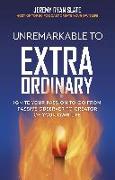 Unremarkable to Extraordinary