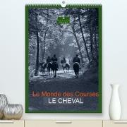 Le Monde des Courses LE CHEVAL (Premium, hochwertiger DIN A2 Wandkalender 2022, Kunstdruck in Hochglanz)