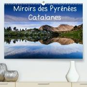 Miroirs des Pyrénées Catalanes (Premium, hochwertiger DIN A2 Wandkalender 2022, Kunstdruck in Hochglanz)