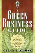 The Green Business Guide: A One Stop Resource for Businesses of All Shapes and Sizes to Implement Eco-Friendly Policies, Programs, and Practices