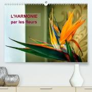 L'harmonie par les fleurs (Premium, hochwertiger DIN A2 Wandkalender 2022, Kunstdruck in Hochglanz)