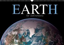 EARTH by astronauts (Wall Calendar 2022 DIN A3 Landscape)