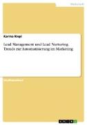 Lead Management und Lead Nurturing. Trends zur Automatisierung im Marketing