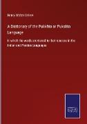 A Dictionary of the Pukkhto or Pukshto Language