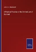 A Practical Treatise on the Criminal Law of Scotland