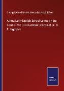 A New Latin-English School-Lexico on the basic of the Latin-German Lexicon of Dr. C. F. Ingerslev