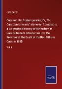 Case and His Contemporaries, Or, The Canadian Itinerants' Memorial: Constituting a Biographical History of Methodism in Canada from its Introduction into the Province till the Death of the Rev. William Case, in 1855