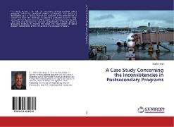 A Case Study Concerning the Inconsistencies in Postsecondary Programs