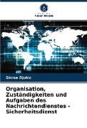 Organisation, Zuständigkeiten und Aufgaben des Nachrichtendienstes - Sicherheitsdienst