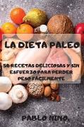 LA DIETA PALEO 50 RECETAS DELICIOSAS Y SIN ESFUERZO PARA PERDER PESO FÁCILMENTE