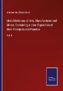 Ure's Dictionary of Arts, Manufactures and Mines, Containing a clear Exposition of their Principles and Practice