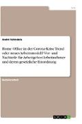 Home Office in der Corona-Krise Trend oder neues Arbeitsmodell? Vor- und Nachteile für Arbeitgeber/Arbeitnehmer und deren gesetzliche Einordnung
