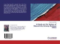 A Study on the Notion of Masculinity Among Muduga Tribes