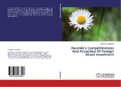 Rwanda¿s Competitiveness And Attraction Of Foreign Direct Investment