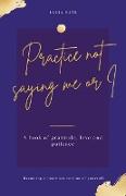 Practice not saying me or I