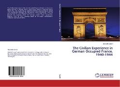 The Civilian Experience in German Occupied France, 1940-1944