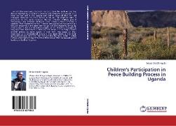 Children's Participation in Peace Building Process in Uganda