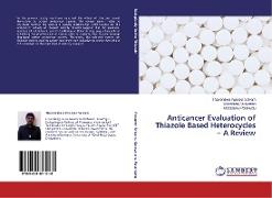 Anticancer Evaluation of Thiazole Based Heterocycles ¿ A Review