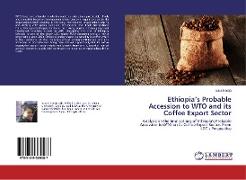 Ethiopia¿s Probable Accession to WTO and its Coffee Export Sector