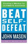 Beat Self-Defeat: Creating a Mindset for Ultimate Success