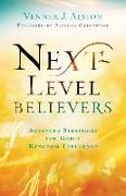 Next-Level Believers: Advanced Strategies for Godly Kingdom Influence