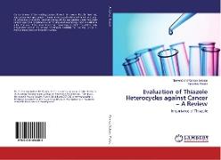 Evaluation of Thiazole Heterocycles against Cancer ¿ A Review