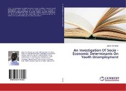 An Investigation Of Socio - Economic Determinants On Youth Unemployment