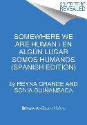 Somewhere We Are Human \ En algún lugar somos humanos (Spanish edition)