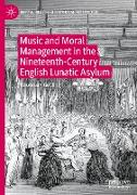 Music and Moral Management in the Nineteenth-Century English Lunatic Asylum