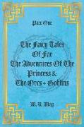 PART ONE THE FAIRY TALES OF FAR THE ADVENTURES OF THE PRINCESS & THE ORCS + GOBLINS